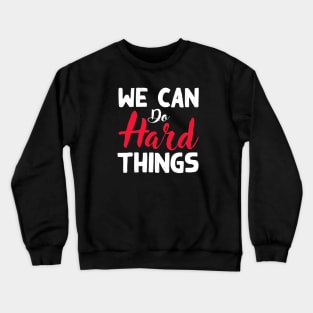 We Can Do Hard Things Crewneck Sweatshirt